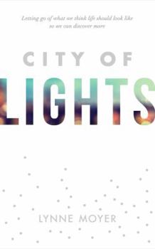 Paperback City of Lights: Letting go of what we think life should look like so we can discover more Book