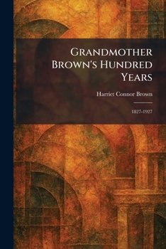 Paperback Grandmother Brown's Hundred Years: 1827-1927 Book