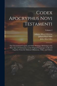 Paperback Codex Apocryphus Novi Testamenti: The Uncanonical Gospels and Other Writings, Referring to the First Ages of Christianity; in the Original Languages: [Latin] Book