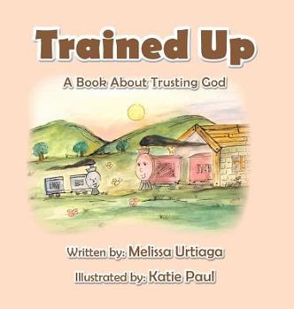 Hardcover Trained Up: A Book about Trusting God Book