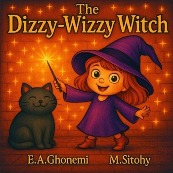 Paperback The Dizzy-Wizzy Witch: A Heartwarming Story of Confidence, Kindness, and Embracing Who You Are-Perfect for Young Witch Lovers Ages 4-7 Book