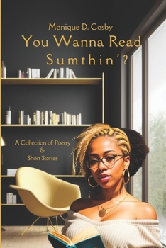 You Wanna Read Sumthin': A Collection of Poetry & Short Stories