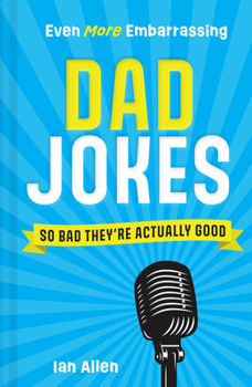 Hardcover Even More Embarrassing Dad Jokes: So Bad They're Actually Good Book