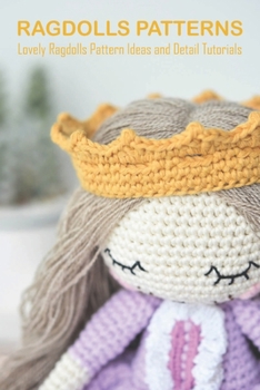 Paperback Ragdolls Patterns: Lovely Ragdolls Pattern Ideas and Detail Tutorials Book