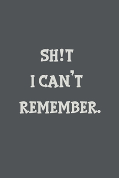 shit I can't remember notebook: - 100 ruled pages 6"x 9" size, notebook / journal for important information