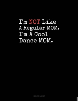 Paperback I'm NOT Like A Regular MOM I'm A Cool Dance MOM: 4 Column Ledger Book