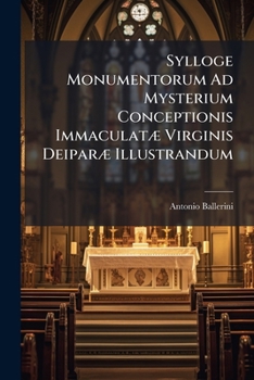 Paperback Sylloge Monumentorum Ad Mysterium Conceptionis Immaculatæ Virginis Deiparæ Illustrandum [Latin] Book