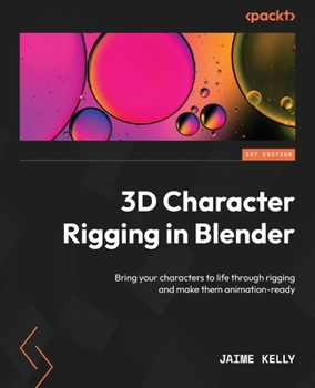 Paperback 3D Character Rigging in Blender: Bring your characters to life through rigging and make them animation-ready Book