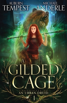 A Gilded Cage (Chronicles of an Urban Druid) - Book #1 of the Chronicles of an Urban Druid