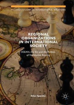 Hardcover Regional Organizations in International Society: Asean, the EU and the Politics of Normative Arguing Book