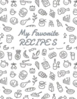 My Favorite Recipes: Blank Recipe DIY cookbook Journals to Write In Favorite Recipes and your own food chef Meals for your family or kids 8.5"x11" 140 pages