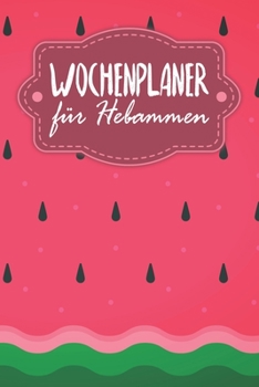 Paperback Wochenplaner für Hebammen: Handlicher Terminkalender - Motiv: Wassermelone [German] Book