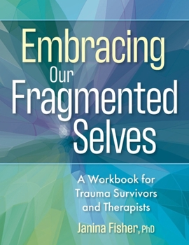 Paperback Embracing Our Fragmented Selves: A Workbook for Trauma Survivors and Therapists Book
