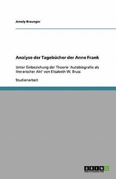 Paperback Analyse der Tagebücher der Anne Frank: Unter Einbeziehung der Theorie 'Autobiografie als literarischer Akt' von Elisabeth W. Bruss [German] Book