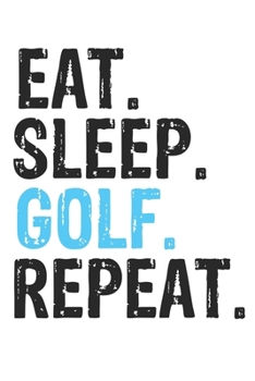 Paperback Eat Sleep Golf Repeat Best Gift for Golf Fans Notebook A beautiful: Lined Notebook / Journal Gift, Golf Cool quote, 120 Pages, 6 x 9 inches, Personal Book