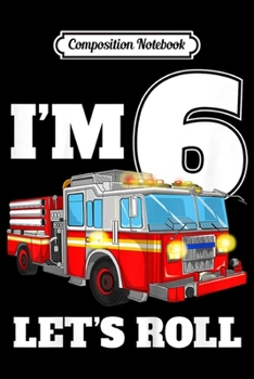 Composition Notebook: Kids Fire Truck 6th Birthday Boy Firefighter 6 Year Old  Journal/Notebook Blank Lined Ruled 6x9 100 Pages