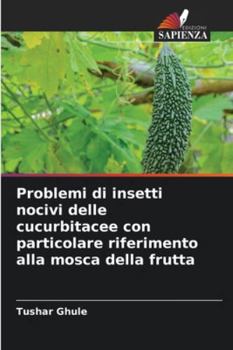 Paperback Problemi di insetti nocivi delle cucurbitacee con particolare riferimento alla mosca della frutta [Italian] Book