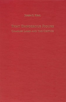 Hardcover That Dangerous Figure: Charles Lamb and the Critics Book