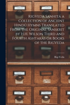 Paperback RigVeda Sanhitá a Collection of Ancient Hindú Hymns Translated From the Original Sanskrit by H.H. Wilson Third and Fourth Ashtakas or Books of the Rig Book