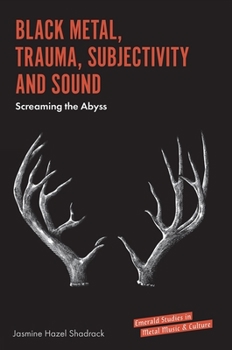 Hardcover Black Metal, Trauma, Subjectivity and Sound: Screaming the Abyss Book