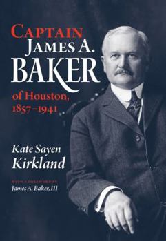 Hardcover Captain James A. Baker of Houston, 1857-1941 Book