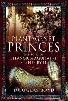 Paperback Plantagenet Princes: Sons of Eleanor of Aquitaine and Henry II Book