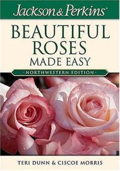Paperback Jackson & Perkins Beautiful Roses Made Easy: Northwestern Edition Book