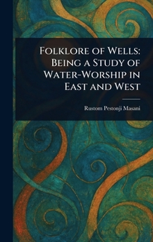 Hardcover Folklore of Wells: Being a Study of Water-Worship in East and West Book