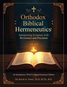 Paperback Orthodox Biblical Hermeneutics: Interpreting Scripture with Reverence and Precision: A Groundbreaking TRACS-Aligned Instructor's Edition Book