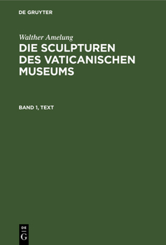 Hardcover Walther Amelung: Die Sculpturen Des Vaticanischen Museums. Band 1, Text [German] Book