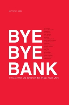 Hardcover Bye Bye Bank: 21 Bankerinnen und Banker auf dem Weg zu neuen Ufern [German] Book