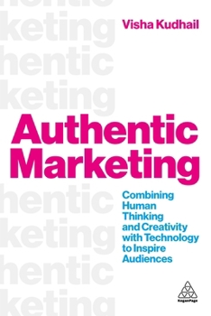 Hardcover Authentic Marketing: Combining Human Thinking and Creativity with Technology to Inspire Audiences Book