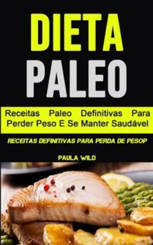 Paperback Dieta Paleo: Receitas Paleo Definitivas Para Perder Peso E Se Manter Saudável (Receitas Definitivas Para Perda De Pesop) [Portuguese] Book