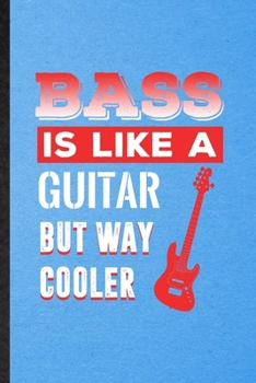 Bass Is Like a Guitar but Way Cooler: Lined Notebook For Music Teacher Lover. Funny Ruled Journal For Bassoon Player Student. Unique Student Teacher ... Planner Great For Home School Office Writing