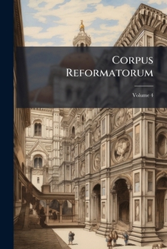 Paperback Corpus Reformatorum, Volume 4 [Latin] Book