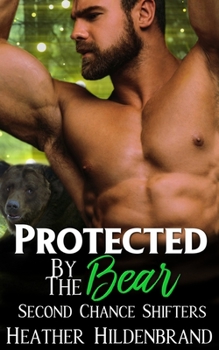 Protected by the Bear - Book #1 of the Second Chance Shifters