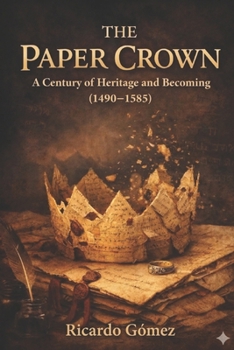 The Paper Crown: A Century of Heritage and Becoming (1480-1580)
