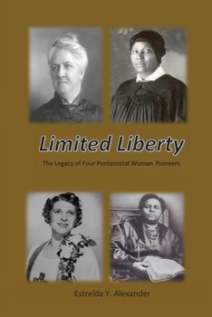 Paperback Limited Liberty: The Legacy of Four Pentecostal Women Pioneers Book