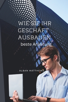 Paperback wie Sie Ihr Geschäft ausbauen können: beste Anleitung [German] Book
