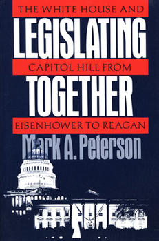 Paperback Legislating Together: The White House and Capitol Hill from Eisenhower to Reagan Book