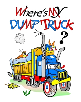 Paperback Where's My Dump Truck?: With The Chicks And Their Coop Pets Book