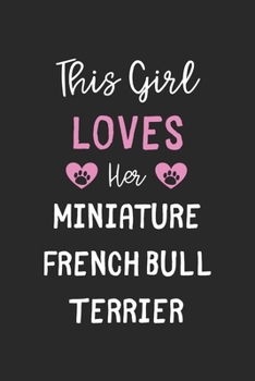 This Girl Loves Her Miniature French Bull Terrier: Lined Journal, 120 Pages, 6 x 9, Funny Miniature French Bull Terrier Gift Idea, Black Matte Finish (This Girl Loves Her Miniature French Bull Terrier