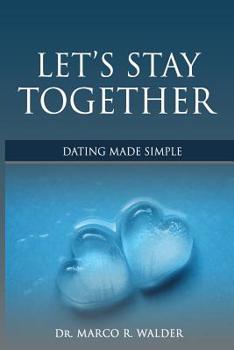 Paperback Let's Stay Together: Dating Made Simple Book