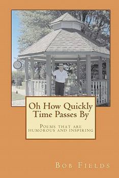 Paperback Oh How Quickly Time Passes By: Poems that are humorous and inspiring Book