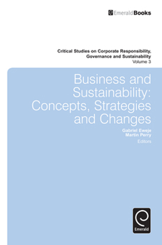 Business and Sustainability: Concepts, Strategies and Changes (Critical Studies on Corporate Responsibility, Governance and Sustainability)