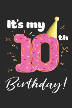 It's My 10th Birthday: It's My 10th Birthday Doughnut Gift Kids Journal/Notebook Blank Lined Ruled 6x9 100 Pages