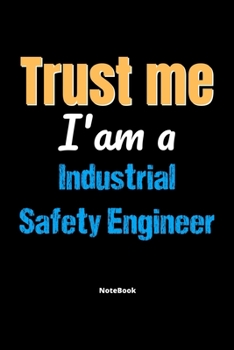 Paperback Trust Me I'm A Industrial Safety Engineer Notebook - Industrial Safety Engineer Funny Gift: Lined Notebook / Journal Gift, 120 Pages, 6x9, Soft Cover, Book