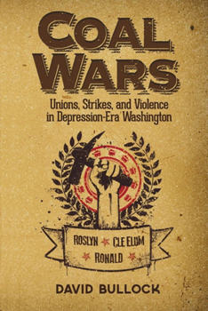 Paperback Coal Wars: Unions, Strikes, and Violence in Depression-Era Central Washington Book