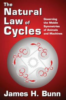 Hardcover The Natural Law of Cycles: Governing the Mobile Symmetries of Animals and Machines Book