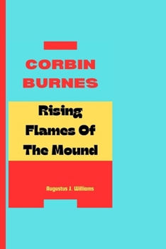 CORBIN BURNES: Rising Flames Of The Mound